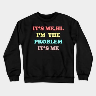 IT'S ME HI I'M THE PROBLEM IT'S ME Crewneck Sweatshirt